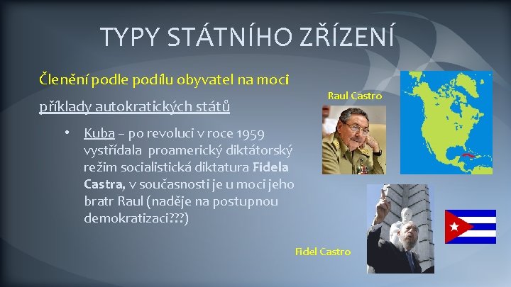 TYPY STÁTNÍHO ZŘÍZENÍ Členění podle podílu obyvatel na moci Raul Castro příklady autokratických států