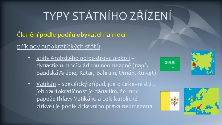 TYPY STÁTNÍHO ZŘÍZENÍ Členění podle podílu obyvatel na moci příklady autokratických států • státy