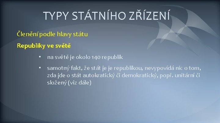 TYPY STÁTNÍHO ZŘÍZENÍ Členění podle hlavy státu Republiky ve světě • na světě je