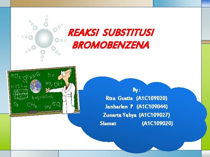 REAKSI SUBSTITUSI BROMOBENZENA By : Riza Gustia (A 1 C 109020) Janharlen P (A