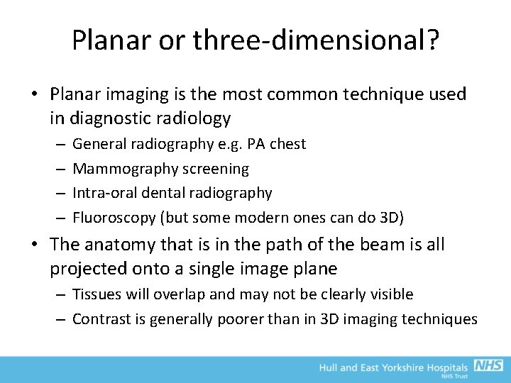 Planar or three-dimensional? • Planar imaging is the most common technique used in diagnostic