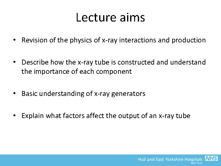 Lecture aims • Revision of the physics of x-ray interactions and production • Describe