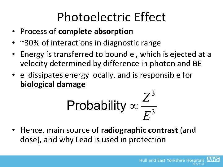 Photoelectric Effect • Process of complete absorption • ~30% of interactions in diagnostic range