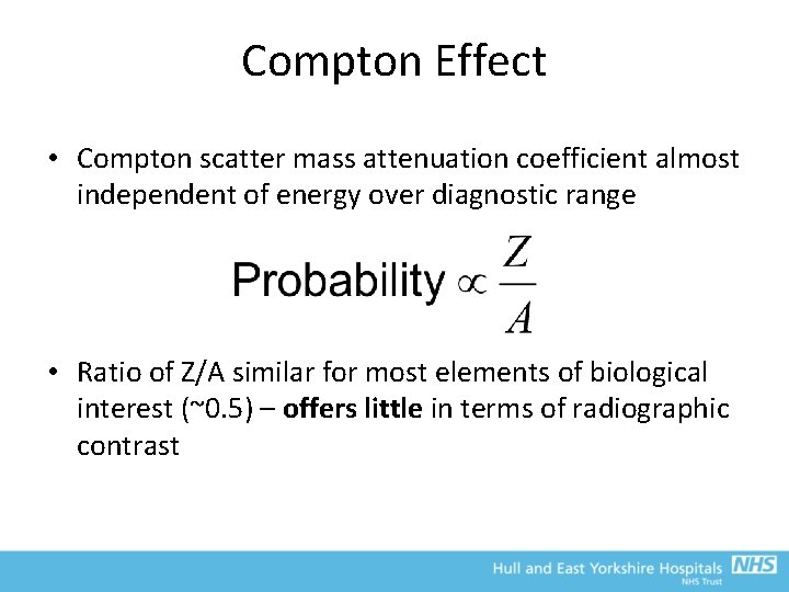 Compton Effect • Compton scatter mass attenuation coefficient almost independent of energy over diagnostic