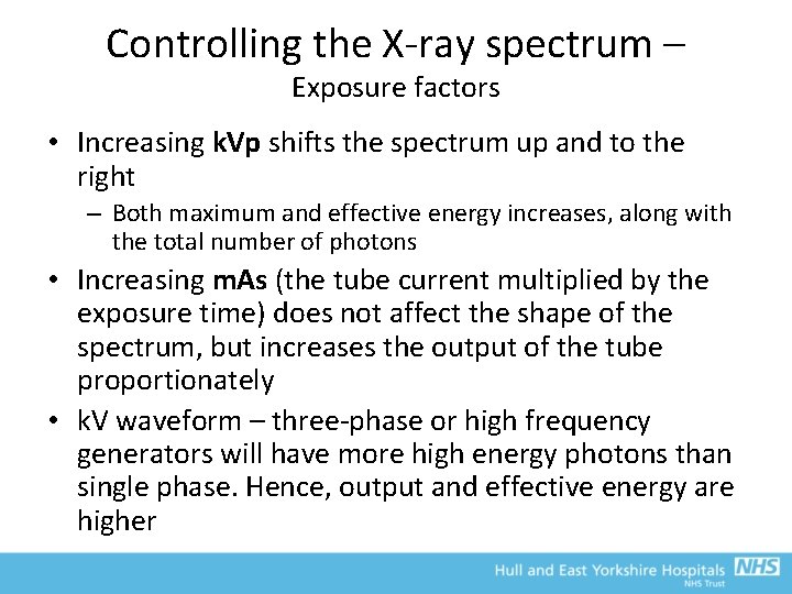 Controlling the X-ray spectrum – Exposure factors • Increasing k. Vp shifts the spectrum