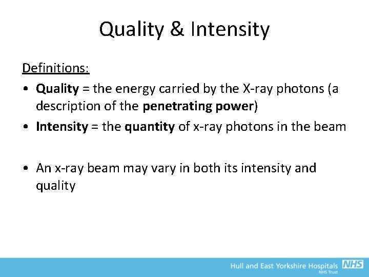 Quality & Intensity Definitions: • Quality = the energy carried by the X-ray photons