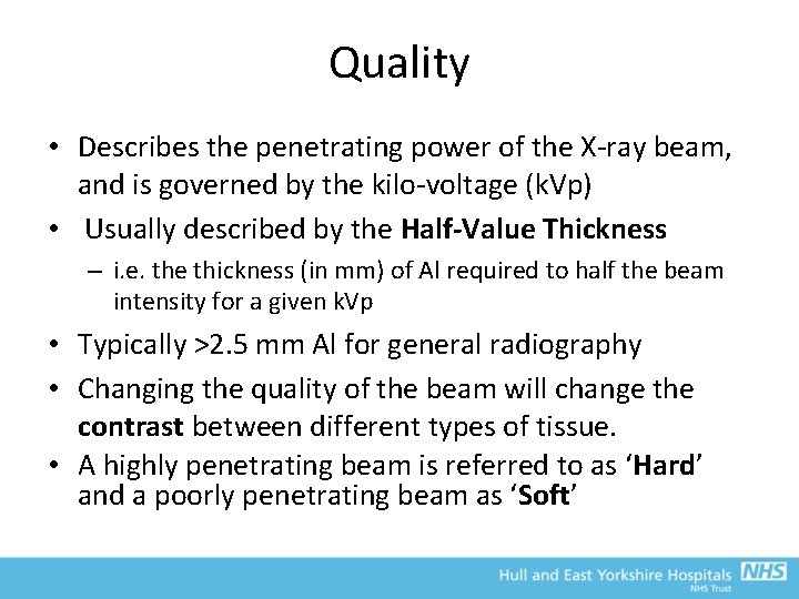 Quality • Describes the penetrating power of the X-ray beam, and is governed by