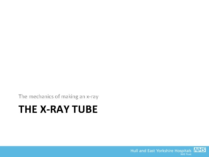 The mechanics of making an x-ray THE X-RAY TUBE 