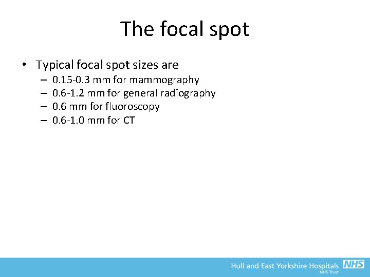 The focal spot • Typical focal spot sizes are – – 0. 15 -0.