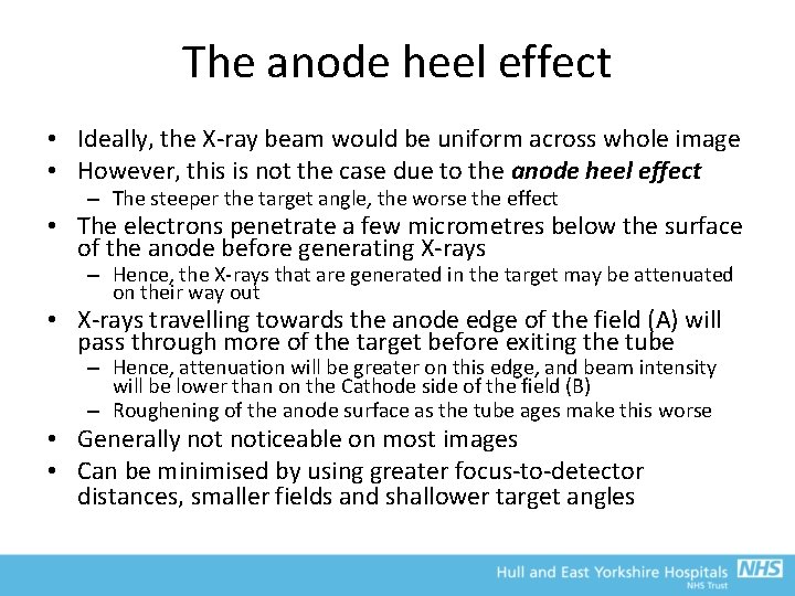 The anode heel effect • Ideally, the X-ray beam would be uniform across whole