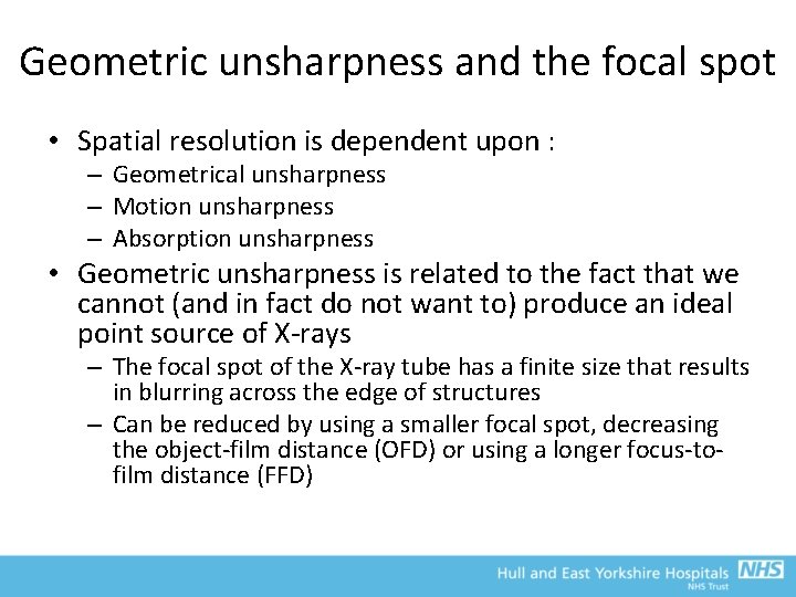 Geometric unsharpness and the focal spot • Spatial resolution is dependent upon : –