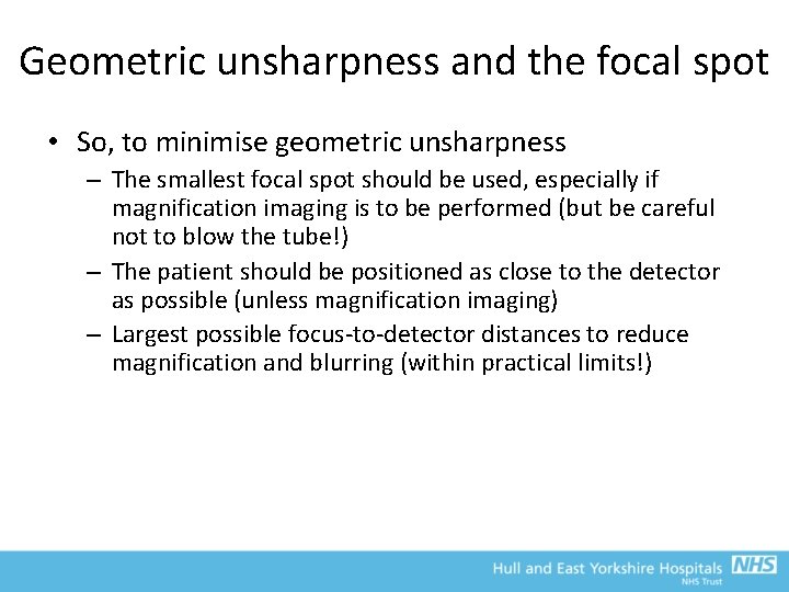 Geometric unsharpness and the focal spot • So, to minimise geometric unsharpness – The