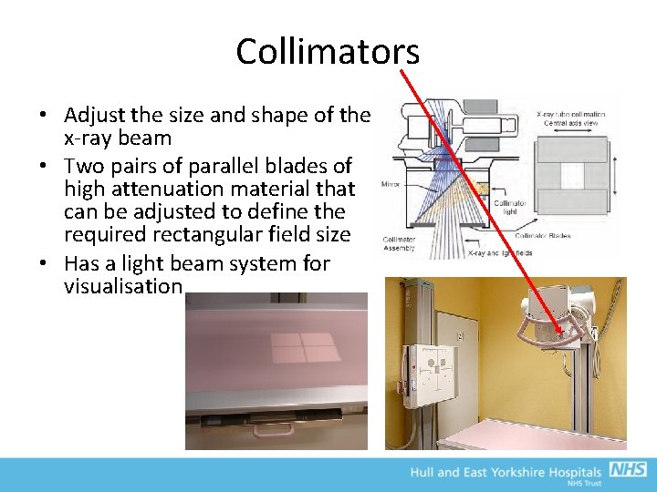 Collimators • Adjust the size and shape of the x-ray beam • Two pairs
