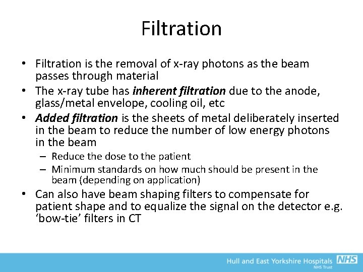 Filtration • Filtration is the removal of x-ray photons as the beam passes through