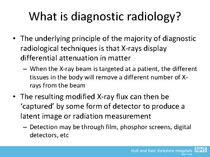 What is diagnostic radiology? • The underlying principle of the majority of diagnostic radiological