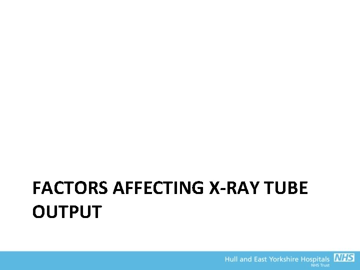 FACTORS AFFECTING X-RAY TUBE OUTPUT 