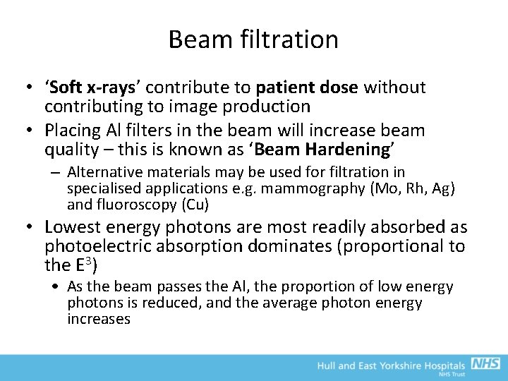 Beam filtration • ‘Soft x-rays’ contribute to patient dose without contributing to image production