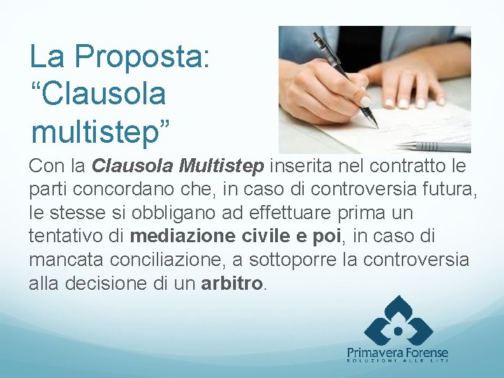 La Proposta: “Clausola multistep” Con la Clausola Multistep inserita nel contratto le parti concordano