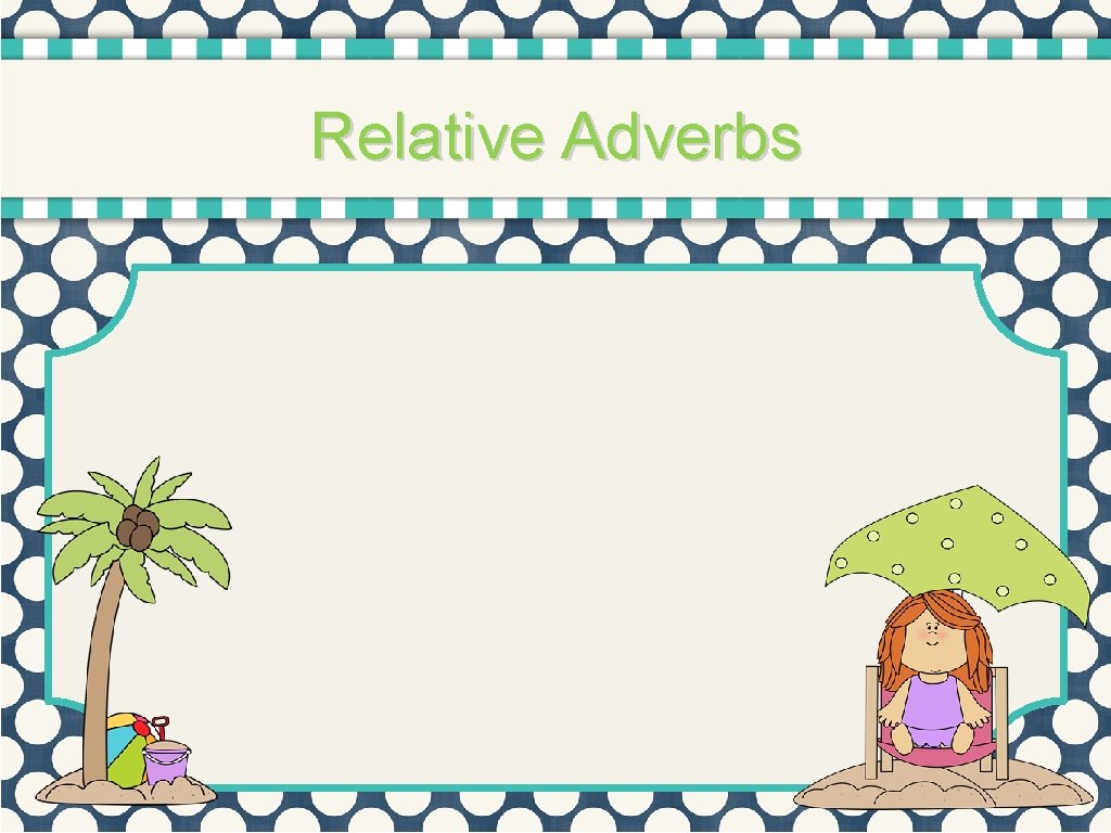 Relative Adverbs 