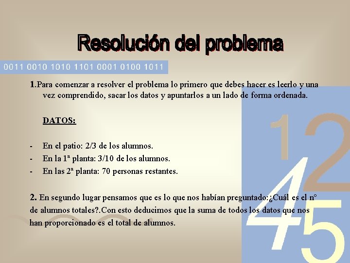 1. Para comenzar a resolver el problema lo primero que debes hacer es leerlo