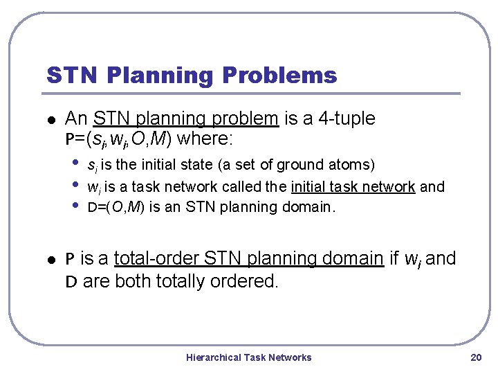 STN Planning Problems l An STN planning problem is a 4 -tuple P=(si, wi, STN Planning Problems l An STN planning problem is a 4 -tuple P=(si, wi,