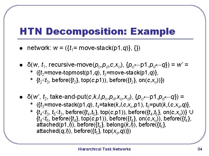 HTN Decomposition: Example l network: w = ({t 1= move-stack(p 1, q)}, {}) l HTN Decomposition: Example l network: w = ({t 1= move-stack(p 1, q)}, {}) l