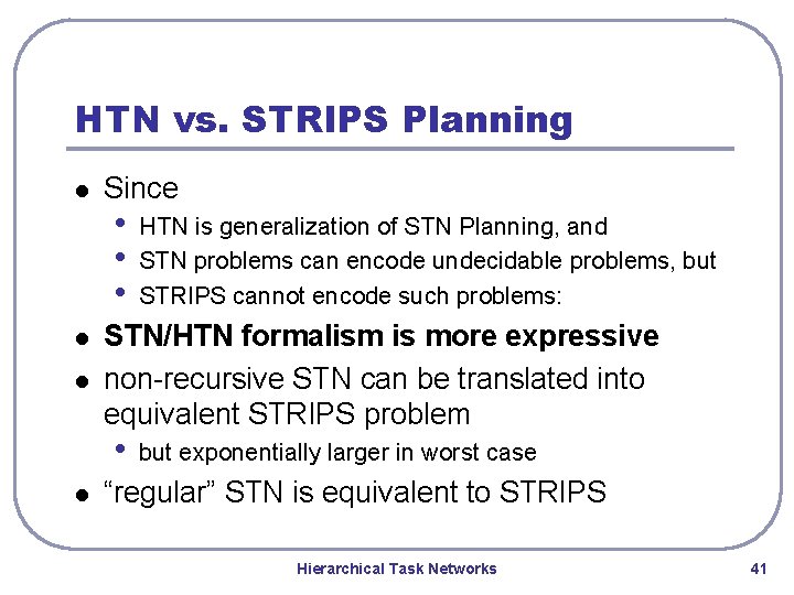 HTN vs. STRIPS Planning l l l Since • • • STN/HTN formalism is HTN vs. STRIPS Planning l l l Since • • • STN/HTN formalism is
