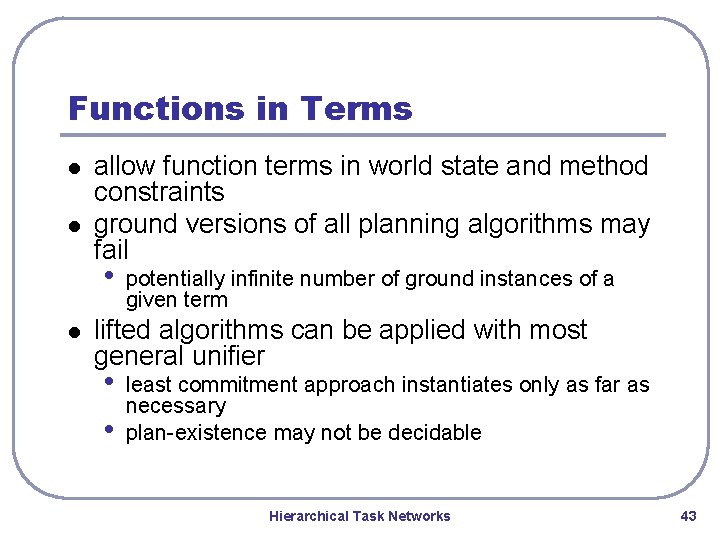 Functions in Terms l l allow function terms in world state and method constraints Functions in Terms l l allow function terms in world state and method constraints