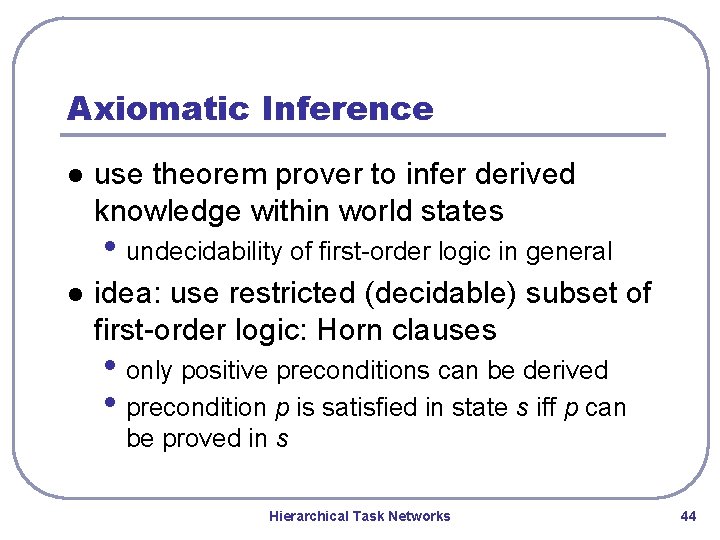 Axiomatic Inference l use theorem prover to infer derived knowledge within world states • Axiomatic Inference l use theorem prover to infer derived knowledge within world states •