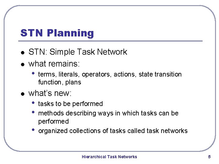 STN Planning l l l STN: Simple Task Network what remains: • terms, literals, STN Planning l l l STN: Simple Task Network what remains: • terms, literals,