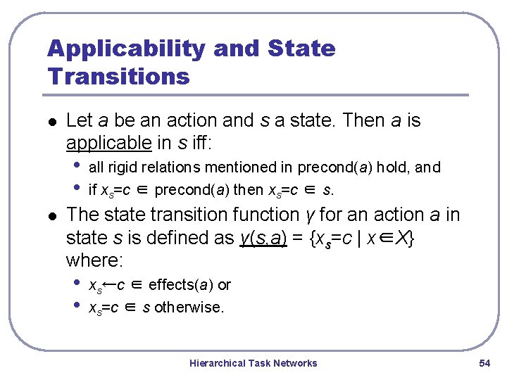 Applicability and State Transitions l Let a be an action and s a state. Applicability and State Transitions l Let a be an action and s a state.