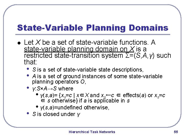 State-Variable Planning Domains l Let X be a set of state-variable functions. A state-variable State-Variable Planning Domains l Let X be a set of state-variable functions. A state-variable