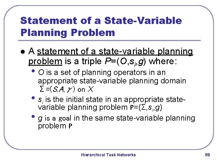 Statement of a State-Variable Planning Problem l A statement of a state-variable planning problem Statement of a State-Variable Planning Problem l A statement of a state-variable planning problem