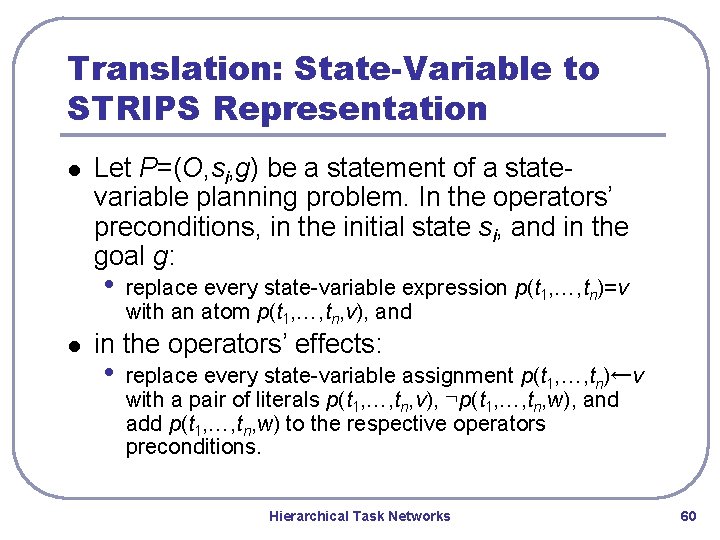 Translation: State-Variable to STRIPS Representation l Let P=(O, si, g) be a statement of Translation: State-Variable to STRIPS Representation l Let P=(O, si, g) be a statement of
