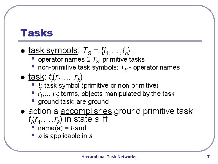 Tasks l l l task symbols: TS = {t 1, …, tn} • • Tasks l l l task symbols: TS = {t 1, …, tn} • •