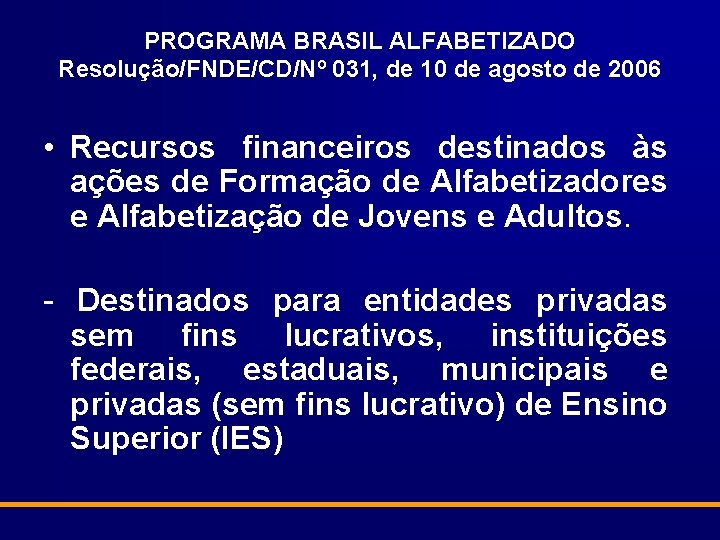 PROGRAMA BRASIL ALFABETIZADO Resolução/FNDE/CD/Nº 031, de 10 de agosto de 2006 • Recursos financeiros
