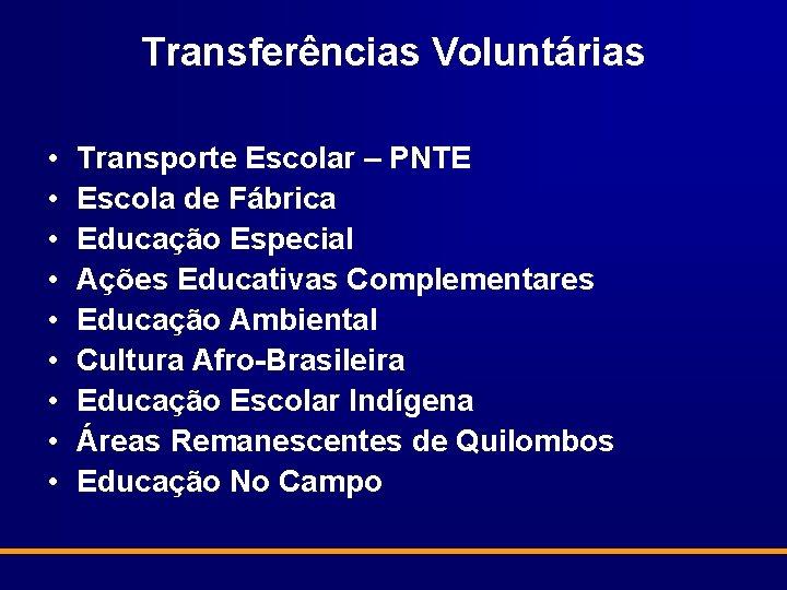 Transferências Voluntárias • • • Transporte Escolar – PNTE Escola de Fábrica Educação Especial