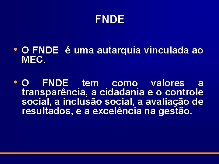 FNDE • O FNDE é uma autarquia vinculada ao MEC. • O FNDE tem