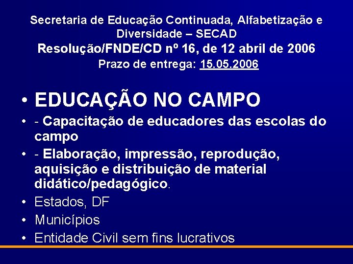 Secretaria de Educação Continuada, Alfabetização e Diversidade – SECAD Resolução/FNDE/CD nº 16, de 12