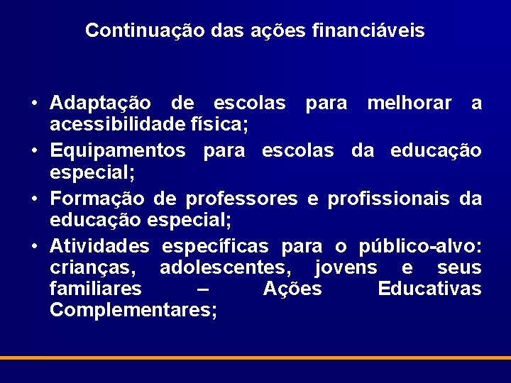 Continuação das ações financiáveis • Adaptação de escolas para melhorar a acessibilidade física; •