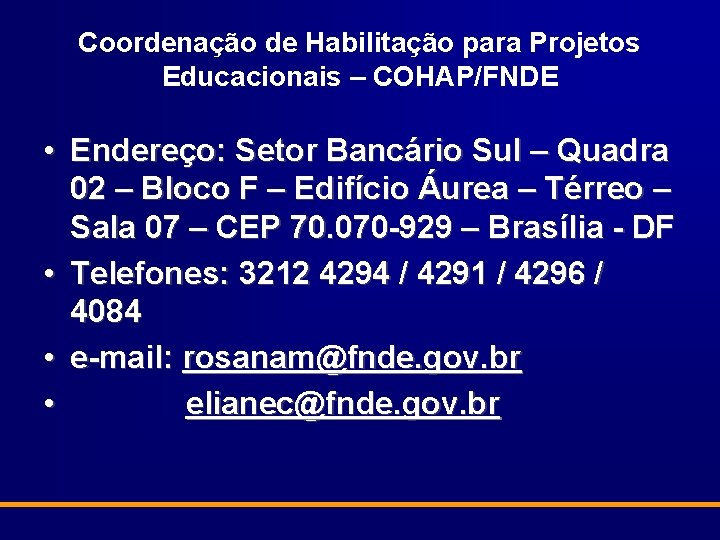 Coordenação de Habilitação para Projetos Educacionais – COHAP/FNDE • Endereço: Setor Bancário Sul –