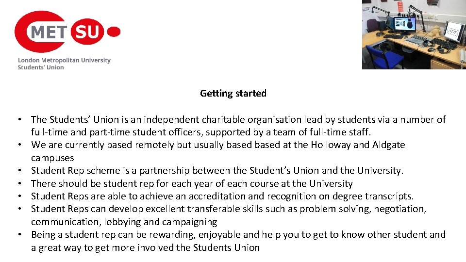 Getting started • The Students’ Union is an independent charitable organisation lead by students