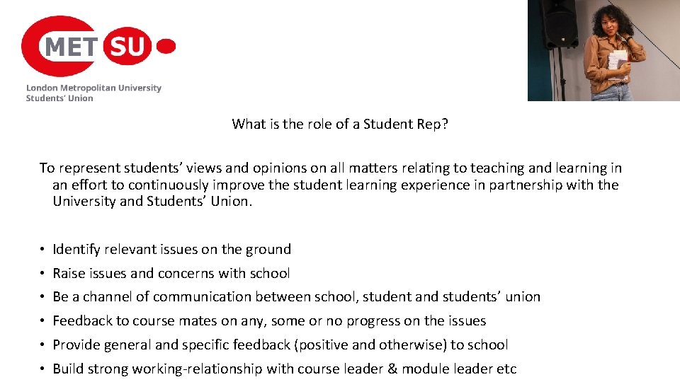 What is the role of a Student Rep? To represent students’ views and opinions