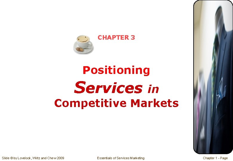 CHAPTER 3 Positioning Services in Competitive Markets Slide © by Lovelock, Wirtz and Chew