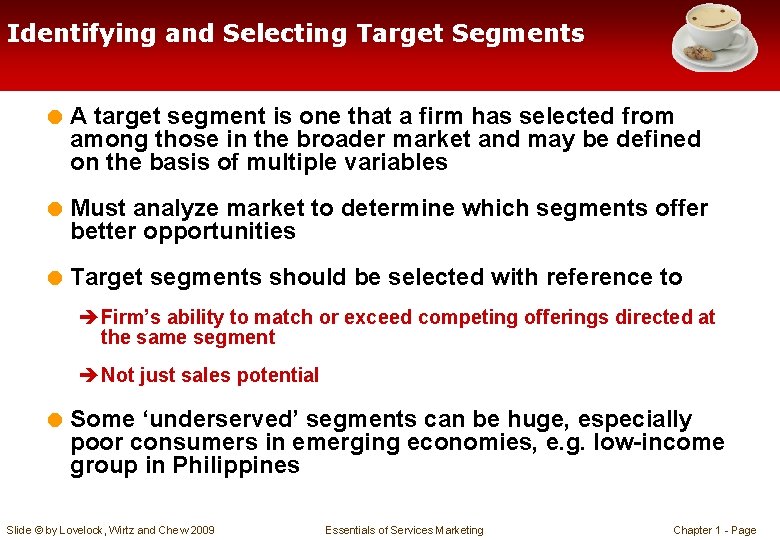 Identifying and Selecting Target Segments = A target segment is one that a firm