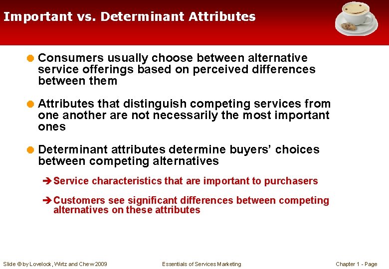 Important vs. Determinant Attributes = Consumers usually choose between alternative service offerings based on