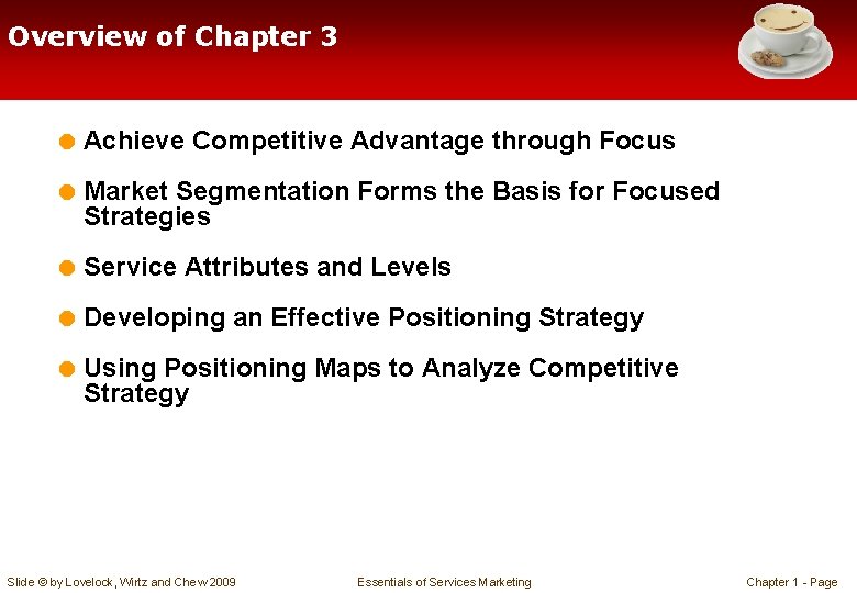 Overview of Chapter 3 = Achieve Competitive Advantage through Focus = Market Segmentation Forms