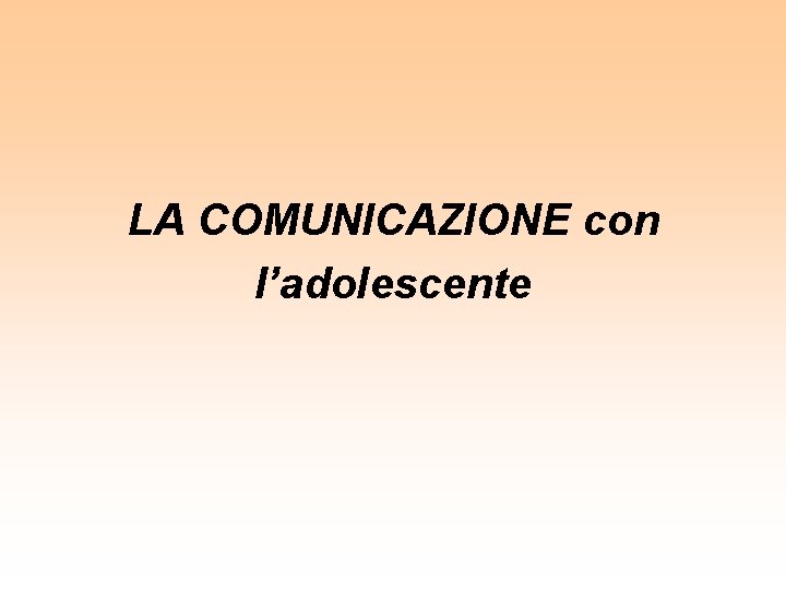 LA COMUNICAZIONE con l’adolescente 26 Agosto – Lara Farinella LA COMUNICAZIONE con l’adolescente 26 Agosto – Lara Farinella