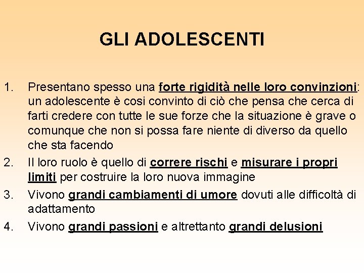 GLI ADOLESCENTI 1. 2. 3. 4. Presentano spesso una forte rigidità nelle loro convinzioni: GLI ADOLESCENTI 1. 2. 3. 4. Presentano spesso una forte rigidità nelle loro convinzioni: