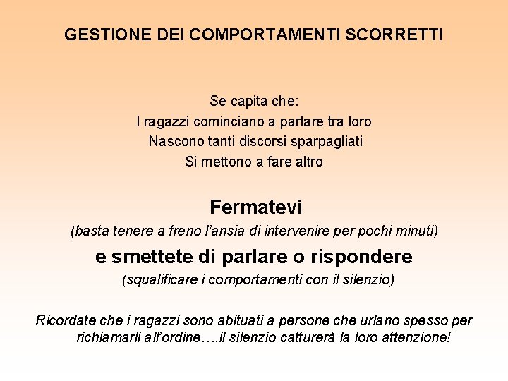 GESTIONE DEI SCORRETTI GESTIONE DEICOMPORTAMENTI SCORRETTI Se capita che: I ragazzi cominciano a parlare GESTIONE DEI SCORRETTI GESTIONE DEICOMPORTAMENTI SCORRETTI Se capita che: I ragazzi cominciano a parlare